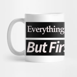 everything will be ok , but first coffee Mug